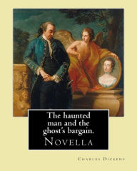 Title: The haunted man and the ghost's bargain. By: Charles Dickens: Charles John Huffam Dickens ( 7 February 1812 - 9 June 1870) was an English writer and social critic., Author: Charles Dickens