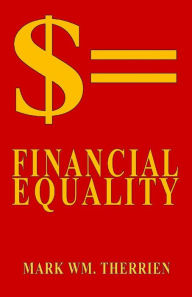 Title: $= Financial Equality, Author: Mark Wm. Therrien