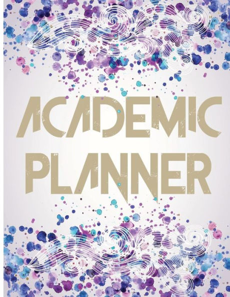 Academic Planner: 2017 - 2018 Student Planner & Daily Organizer Daily and Weekly Planners for University, High School and College (WaterColor Lettering Cover)