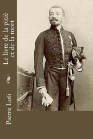 Title: Le livre de la pitié et de la mort, Author: Pierre Loti