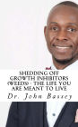Shedding Off Growth Inhibitors (Weeds) - The Life You Are Meant To Live: You Are Already Helped - Don't Suffer Anymore!