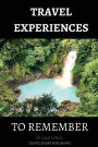 Travel Experiences To Remember: Unique Travel Experiences