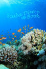 Scuba Dive Book: Dive Log, Scuba Dive Book, Scuba Logbook, Diver's Log Book