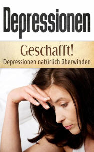 Title: Depressionen: Geschafft! Depressionen natürlich überwinden, Author: Christina Bauer