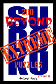 Title: Beyond Extreme Sudoku Volume II: A collection of some of the toughest Sudoku puzzles known to man. (With their solutions.), Author: Antoine Alary