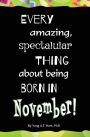 Every Amazing, Spectacular Thing About Being Born in November: Blank Journal and Gag Birthday Gift