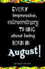 Every Impressive, Extraordinary Thing About Being Born in August!: Blank Journal and Gag Birthday Gift