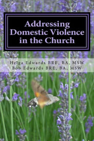 Title: Addressing Domestic Violence in the Church, Author: Helga Edwards Msw
