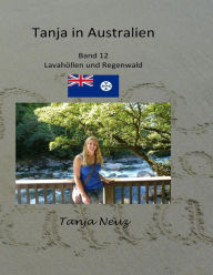 Title: Tanja in Australien: Lavatunnel und Regenwald, Author: Tanja Neuz