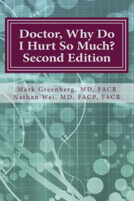 Title: Doctor, Why Do I Hurt So Much?: How to Combat Your Arthritis or Arthritis-Like Condition and Start Enjoying an Active Life, Author: Mark H Greenberg
