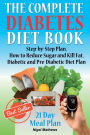 The Complete Diabetes Diet Book: Step-by-Step Plan How to Reduce Sugar and Kill Fat Diabetic and Pre-Diabetic Diet Plan
