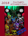 Five Nights at Freddy's Diary - 2018: SUPER LIMITED MEGA EDITION! Perfect for jotting down notes, writing down reminders to avoid homework and so much more! Your very own Calendar, Personal Organizer, Appointment Book, Planner, the perfect gift for any Fi