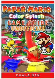 Title: Paper Mario Color Splash Game Guide Unofficial, Author: Chala Dar