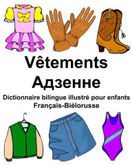 Title: Français-Biélorusse Vêtements Dictionnaire bilingue illustré pour enfants, Author: Richard Carlson Jr