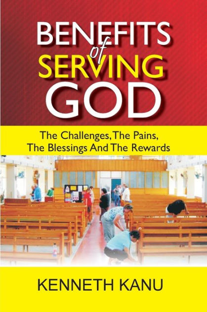 benefits-of-serving-god-the-challenges-the-pains-the-blessings-and