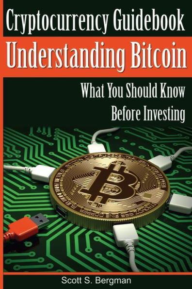 Cryptocurrency Guidebook Understanding Bitcoin: What You Should Know Before Investing