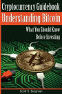 Cryptocurrency Guidebook Understanding Bitcoin: What You Should Know Before Investing
