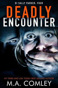 Title: Deadly Encounter (DI Sally Parker Series #4), Author: M. A. Comley
