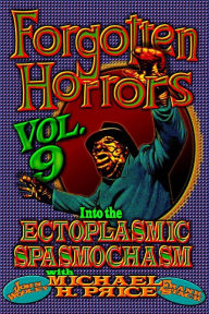 Title: Forgotten Horrors Vol. 9: Into the Ectoplasmic Spasmochasm, Author: John Wooley