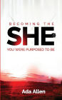 She: Becoming the woman you were purposed to be