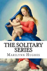 Title: The Solitary Series: A Trilogy in One Volume, Author: Marilynn Hughes