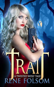 Title: Trait: A Twisted Wolf Tale, Author: Rene Folsom