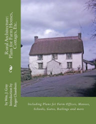 Title: Rural Architecture: Plans for Farm Houses, Cottages, Etc.: Including Plans for Farm Offices, Manses, Schools, Gates, Railings and more, Author: Roger Chambers