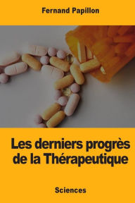 Title: Les derniers progrï¿½s de la Thï¿½rapeutique, Author: Fernand Papillon