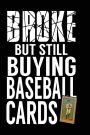 Broke But Still Buying Baseball Cards: Baseball Notebook Journals