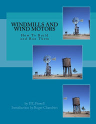 Title: Windmills and Wind Motors: How To Build and Run Them, Author: Roger Chambers