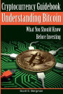 Cryptocurrency Guidebook Understanding Bitcoin: What You Should Know Before Investing