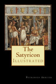 Title: The Satyricon: Illustrated, Author: W C Firebaugh