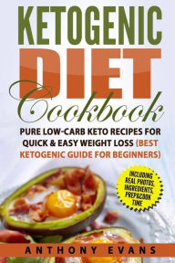 Title: Ketogenic Diet Cookbook: Pure Low-Carb Keto Recipes for Quick & Easy Weight Loss, Author: Anthony Evans