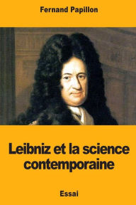 Title: Leibniz et la science contemporaine, Author: Fernand Papillon