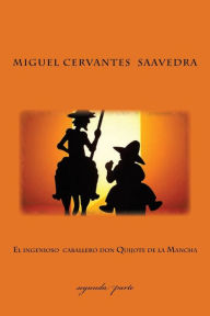 Title: Segunda parte del ingenioso caballero don Quijote de la Mancha, Author: Miguel Cervantes Saavedra