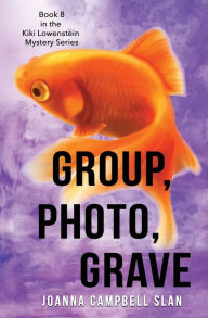 Title: Group, Photo, Grave: Book #8 in the Kiki Lowenstein Mystery Series, Author: Joanna Campbell Slan