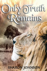 Title: Only Truth Remains, Author: Sharon Johnson