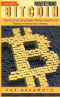 Bitcoin: Mastering Bitcoin and Cryptocurrency Technologies -Mining, Investing and Trading in the Internet of Money