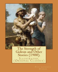 Title: The Strength of Gideon and Other Stories (1900). By: Paul Laurence Dunbar, Illustrated By: E. W. Kemble (January 18, 1861 - September 19, 1933): Illustrated, (Original Classics), Author: E. W. Kemble