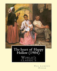 Title: The heart of Happy Hollow (1904). By: Paul Laurence Dunbar, illustrated By: E. W. Kemble: Paul Laurence Dunbar (June 27, 1872 - February 9, 1906) was an American poet, novelist, and playwright of the late 19th and early 20th centuries, Author: E. W. Kemble