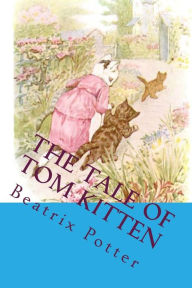 Title: The Tale of Tom Kitten: The Most Popular Children Picture book, Author: Beatrix Potter