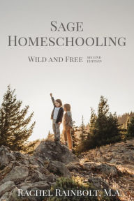 Title: Sage Homeschooling: Wild and Free, Author: Rachel Rainbolt