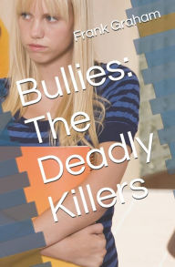 Title: Bullies: The Deadly Killers, Author: Frank Robert Graham III