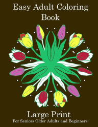 Title: Easy Adult Coloring Book: Simple Adult Coloring Book for Seniors or Beginners: Large Print Adult Coloring Book for Older Adults, Seniors, Beginners, Author: Inspirational Journals