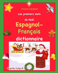 Title: Français Espagnol: Les premiers mots: Édition bilingue français-espagnol, Dictionnaire espagnol français, Premiers mots d'espagnol, livre noel enfant, visuel espagnol, Author: Sujatha Lalgudi