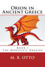 Orion in Ancient Greece Book 1: The Mortessis Dragon