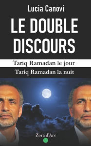 Title: Le Double Discours: Tariq Ramadan le jour, Tariq Ramadan la nuit..., Author: Lucia Canovi