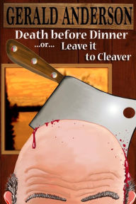 Title: Death Before Dinner: ... or ... Leave It to Cleaver, Author: Gerald Anderson