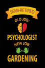 Semi-Retired Old Job: Psychologist New Job: Gardening: Blank Lined Notebook Journals