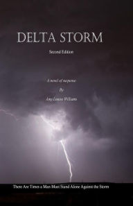 Title: Delta Storm: There Are Times a Man Must Stand Alone Against the Storm, Author: Amy Louise Williams